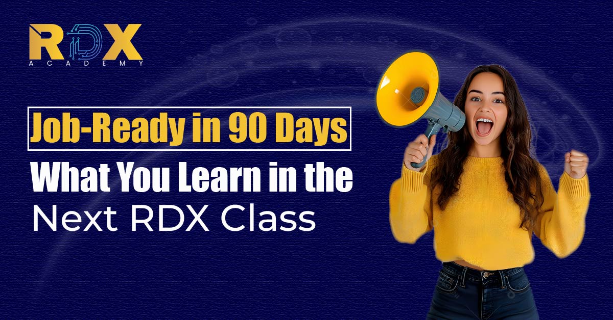 Job-Ready in 90 Days: What You Learn in the Next RDX Class Job-Ready in 90 Days: What You Learn in the Next RDX Class