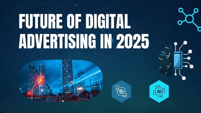 Future of Digital Advertising in 2025: Trends You Can’t Ignore Future of Digital Advertising in 2025: Trends You Can’t Ignore