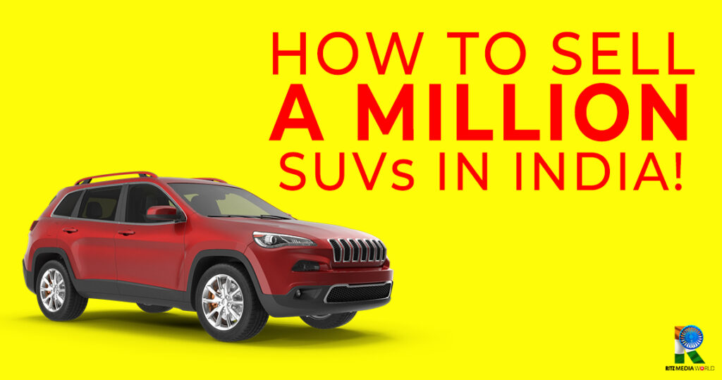 How to sell a million SUVs in INDIA! How to sell a million SUVs in INDIA!