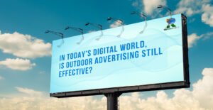 In Today’s Digital World, Is Outdoor Advertising Still Effective