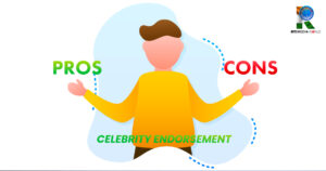 Pros & Cons of celebrity endorsement -Rmw